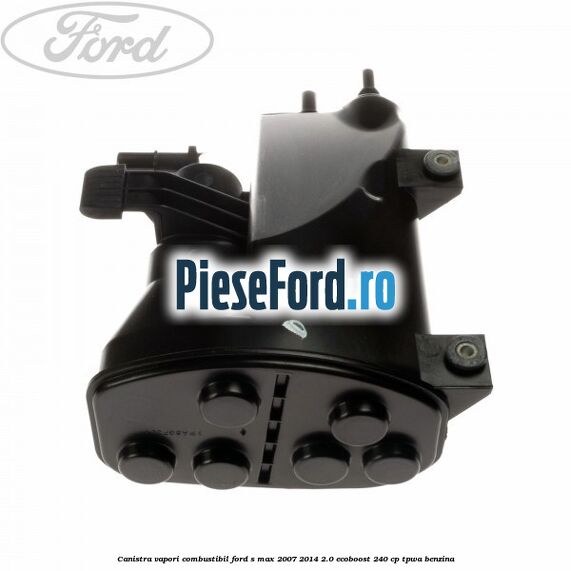 Canistra vapori combustibil Ford S-Max 2007-2014 2.0 EcoBoost 240 cp TPWA benzina