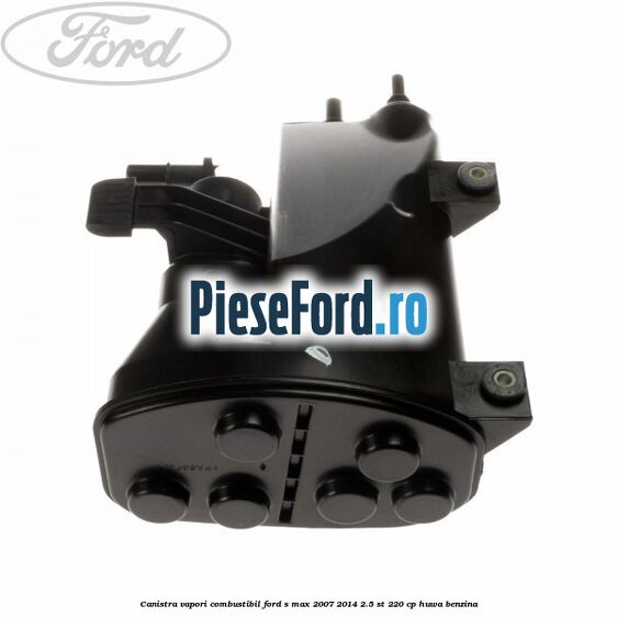 Canistra vapori combustibil Ford S-Max 2007-2014 2.5 ST 220 cp HUWA benzina