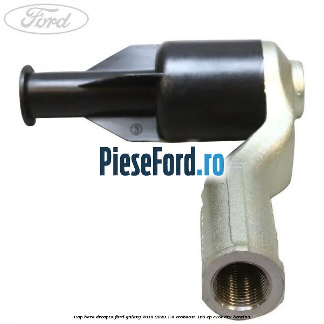 Cap bara dreapta Ford Galaxy 2015-2023 1.5 EcoBoost 165 cp C15HDTX benzina