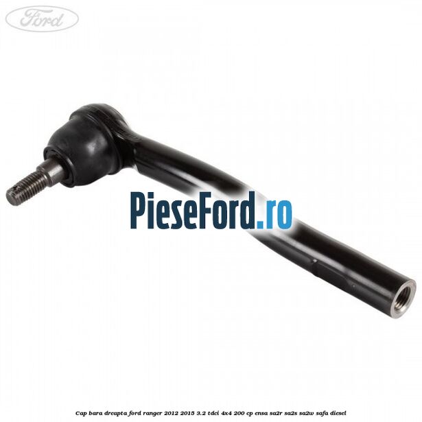Cap bara dreapta Ford Ranger 2012-2015 3.2 TDCi 4x4 200 cp ENSA, SA2R, SA2S, SA2W, SAFA diesel