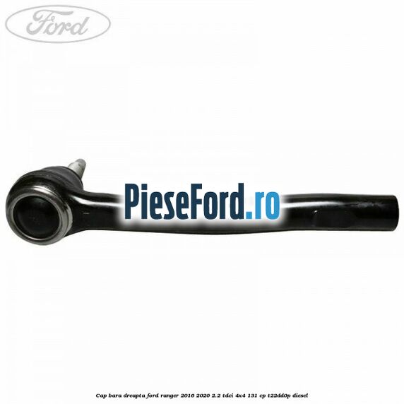 Cap bara dreapta Ford Ranger 2016-2020 2.2 TDCi 4x4 131 cp T22DD0P diesel