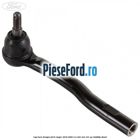 Cap bara dreapta Ford Ranger 2016-2020 2.2 TDCi 4x4 131 cp Cap bara dreapta Ford Ranger 2016-2020 2.2 TDCi 4x4 131 cp T22DD0P diesel