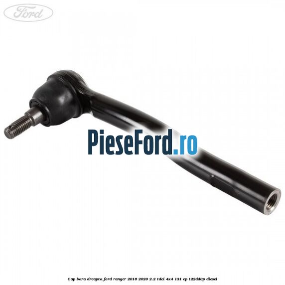Cap bara dreapta Ford Ranger 2016-2020 2.2 TDCi 4x4 131 cp Cap bara dreapta Ford Ranger 2016-2020 2.2 TDCi 4x4 131 cp T22DD0P diesel