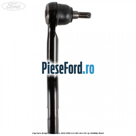 Cap bara dreapta Ford Ranger 2016-2020 2.2 TDCi 4x4 131 cp Cap bara dreapta Ford Ranger 2016-2020 2.2 TDCi 4x4 131 cp T22DD0P diesel