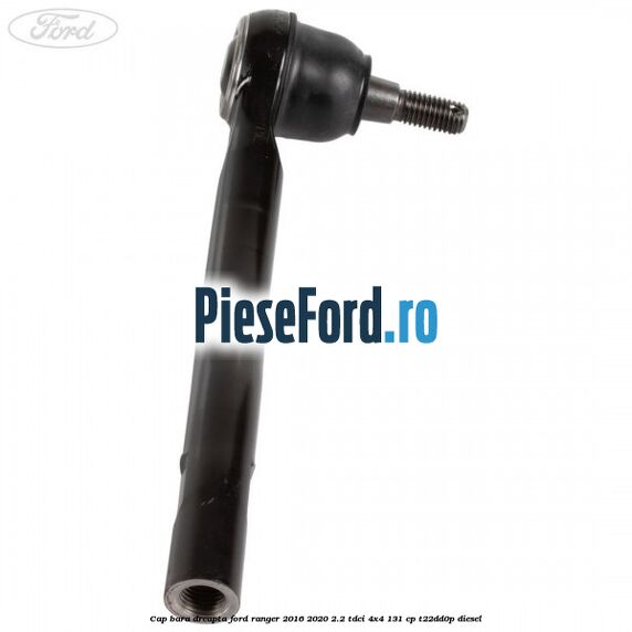 Cap bara dreapta Ford Ranger 2016-2020 2.2 TDCi 4x4 131 cp Cap bara dreapta Ford Ranger 2016-2020 2.2 TDCi 4x4 131 cp T22DD0P diesel