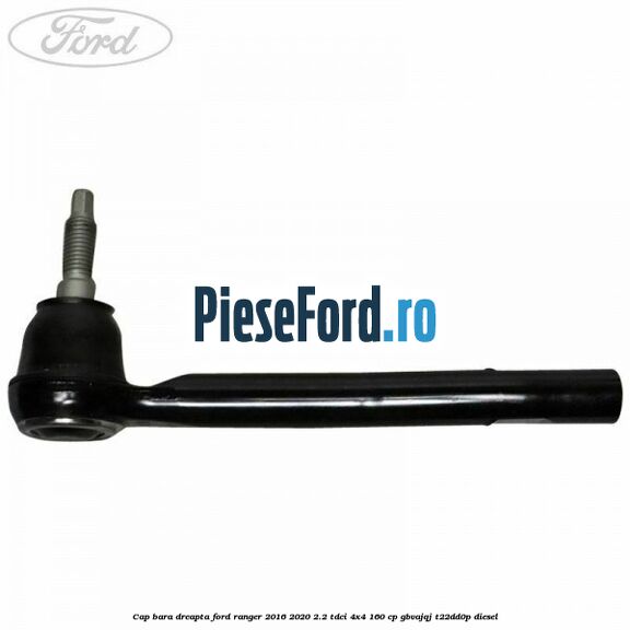 Cap bara dreapta Ford Ranger 2016-2020 2.2 TDCi 4x4 160 cp GBVAJQJ, T22DD0P diesel