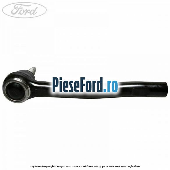 Cap bara dreapta Ford Ranger 2016-2020 3.2 TDCi 4x4 200 cp Cap bara dreapta Ford Ranger 2016-2020 3.2 TDCi 4x4 200 cp P5-AT, SA2R, SA2S, SA2W, SAFA diesel