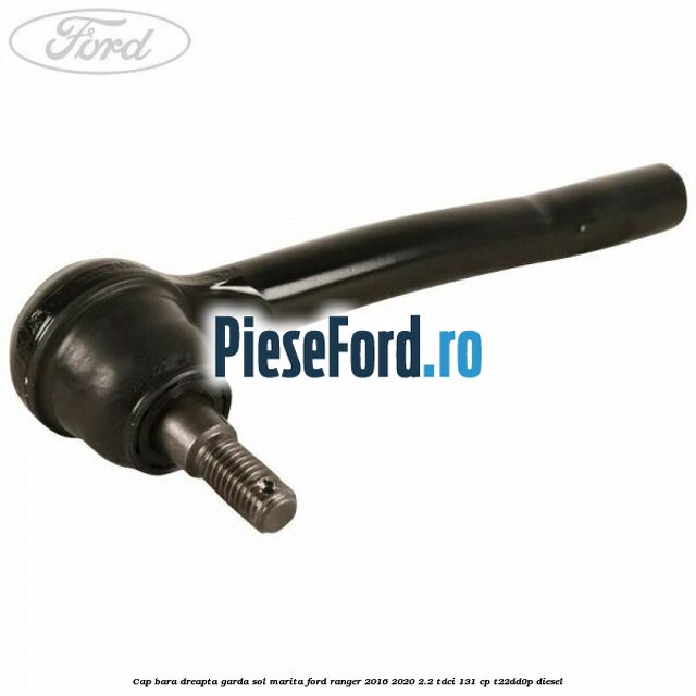 Cap bara dreapta garda sol marita Ford Ranger 2016-2020 2.2 TDCi 131 cp T22DD0P diesel