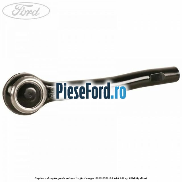 Cap bara dreapta garda sol marita Ford Ranger 2016-2020 2.2 TDCi 131 cp T22DD0P diesel