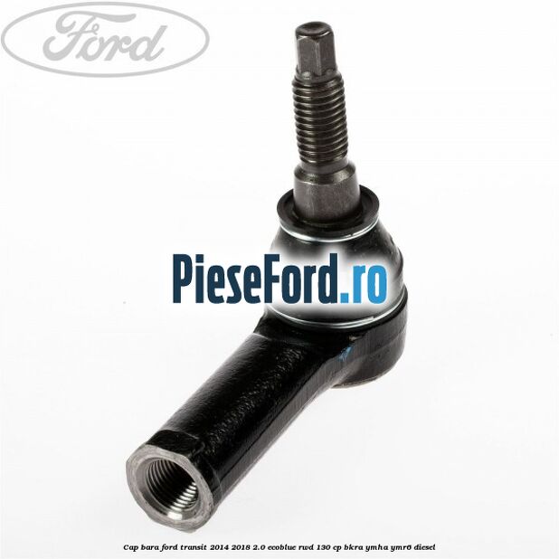 Cap bara Ford Transit 2014-2018 2.0 EcoBlue RWD 130 cp Cap bara Ford Transit 2014-2018 2.0 EcoBlue RWD 130 cp BKRA, YMHA, YMR6 diesel