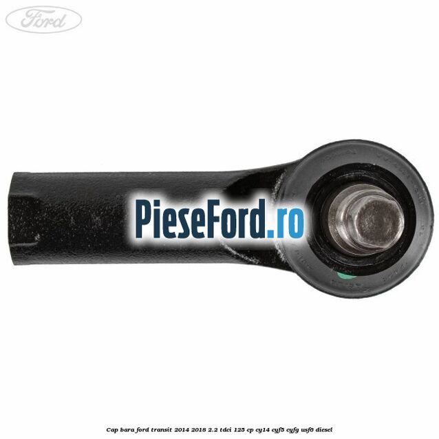 Cap bara Ford Transit 2014-2018 2.2 TDCi 125 cp CY14, CYF5, CYFG, USF6 diesel