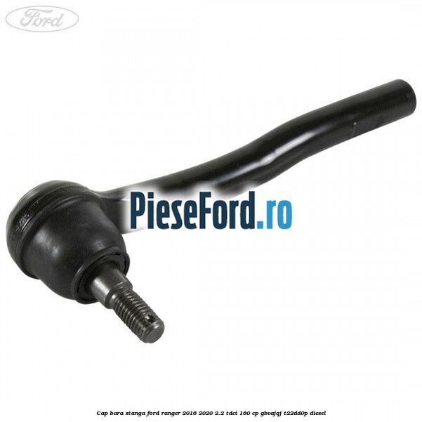 Cap bara stanga Ford Ranger 2016-2020 2.2 TDCi 160 cp GBVAJQJ, T22DD0P diesel