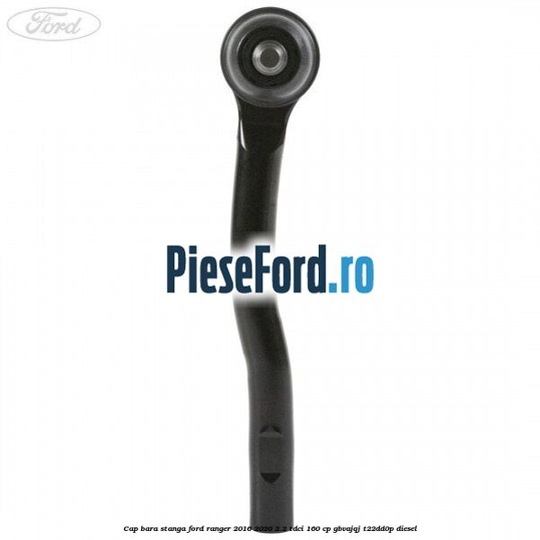 Cap bara stanga Ford Ranger 2016-2020 2.2 TDCi 160 cp GBVAJQJ, T22DD0P diesel