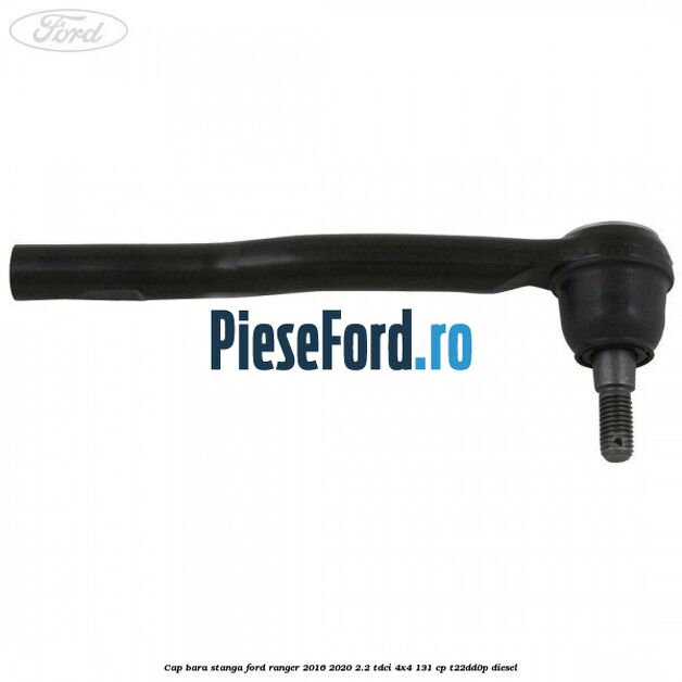 Cap bara stanga Ford Ranger 2016-2020 2.2 TDCi 4x4 131 cp Cap bara stanga Ford Ranger 2016-2020 2.2 TDCi 4x4 131 cp T22DD0P diesel