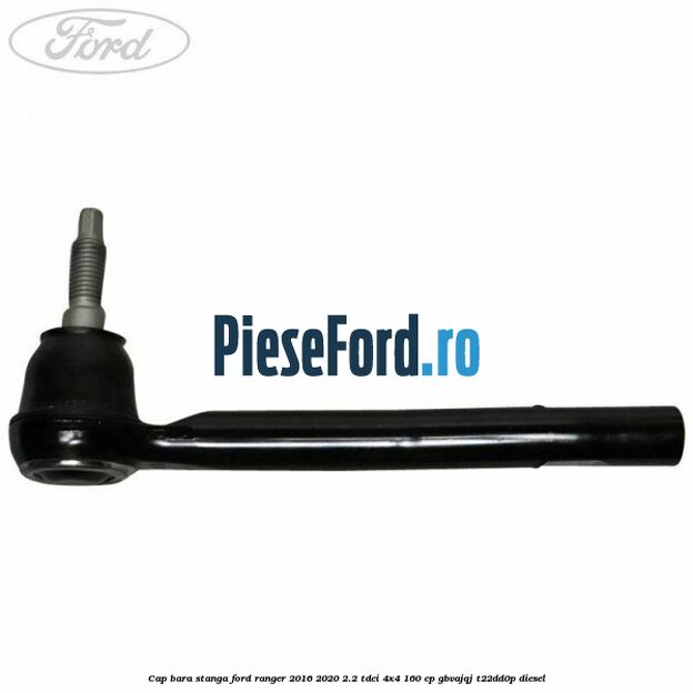 Cap bara stanga Ford Ranger 2016-2020 2.2 TDCi 4x4 160 cp Cap bara stanga Ford Ranger 2016-2020 2.2 TDCi 4x4 160 cp GBVAJQJ, T22DD0P diesel