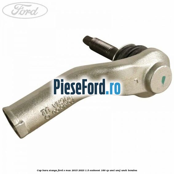 Cap bara stanga Ford S-Max 2015-2023 1.5 EcoBoost 160 cp UNCI, UNCJ, UNCK benzina