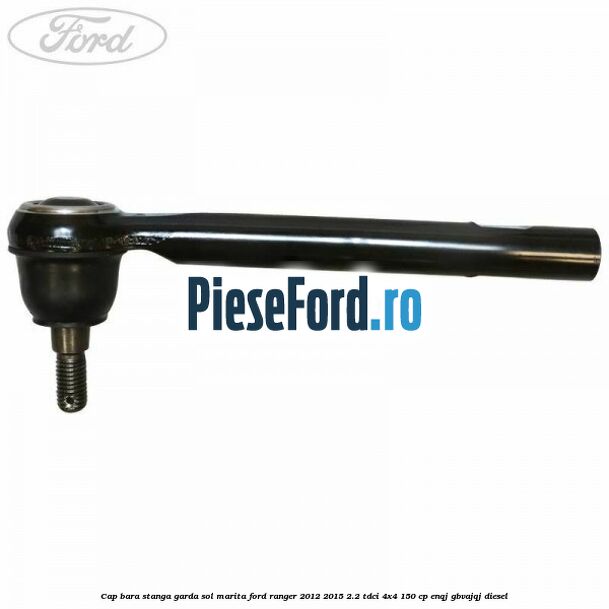 Cap bara stanga garda sol marita Ford Ranger 2012-2015 2.2 TDCi 4x4 150 cp Cap bara stanga garda sol marita Ford Ranger 2012-2015 2.2 TDCi 4x4 150 cp ENQJ, GBVAJQJ diesel