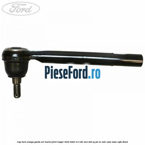 Cap bara stanga garda sol marita Ford Ranger 2016-2020 3.2 TDCi 4x4 200 cp P5-AT, SA2R, SA2S, SA2W, SAFA diesel