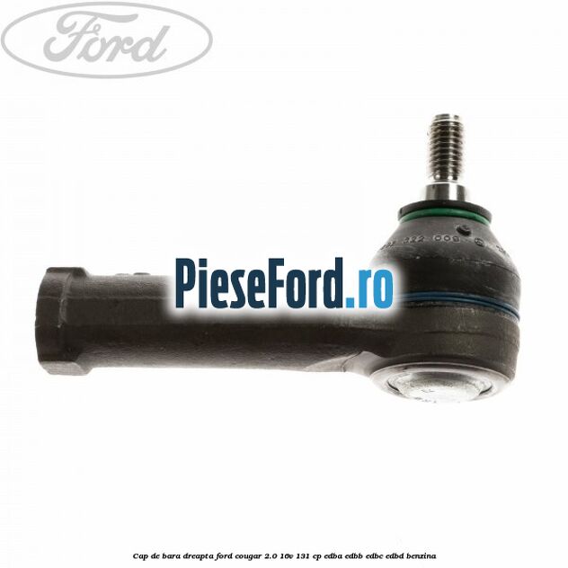 Cap de bara dreapta Ford Cougar 2.0 16V 131 cp EDBA, EDBB, EDBC, EDBD benzina