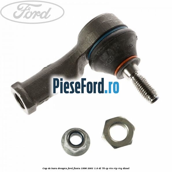 Cap de bara dreapta Ford Fiesta 1996-2001 1.8 DI 75 cp RTN, RTP, RTQ diesel