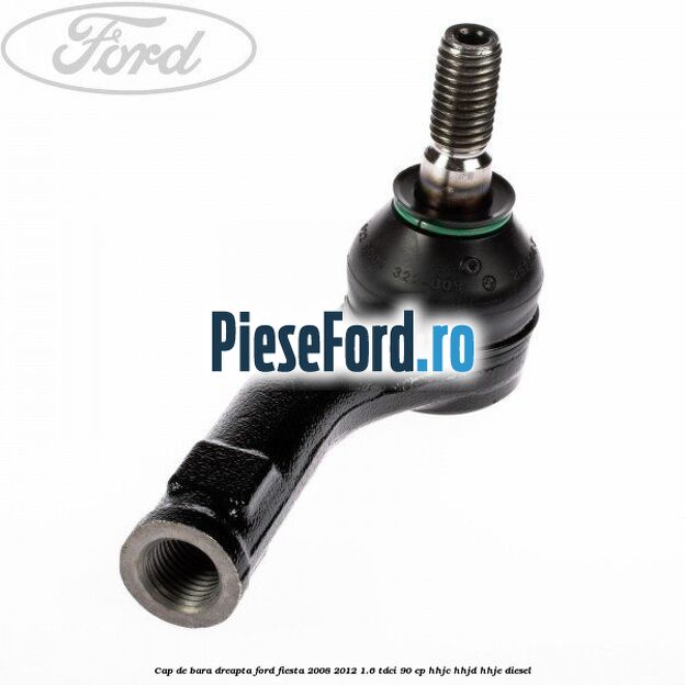 Cap de bara dreapta Ford Fiesta 2008-2012 1.6 TDCi 90 cp HHJC, HHJD, HHJE diesel