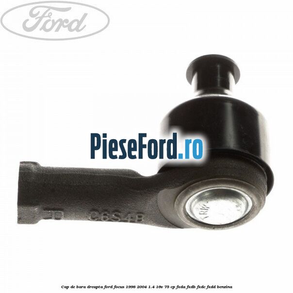 Cap de bara dreapta Ford Focus 1998-2004 1.4 16V 75 cp Cap de bara dreapta Ford Focus 1998-2004 1.4 16V 75 cp FXDA, FXDB, FXDC, FXDD benzina