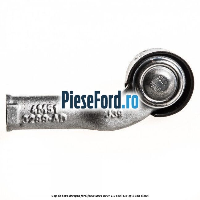 Cap de bara dreapta Ford Focus 2004-2007 1.8 TDCi 115 cp KKDA diesel