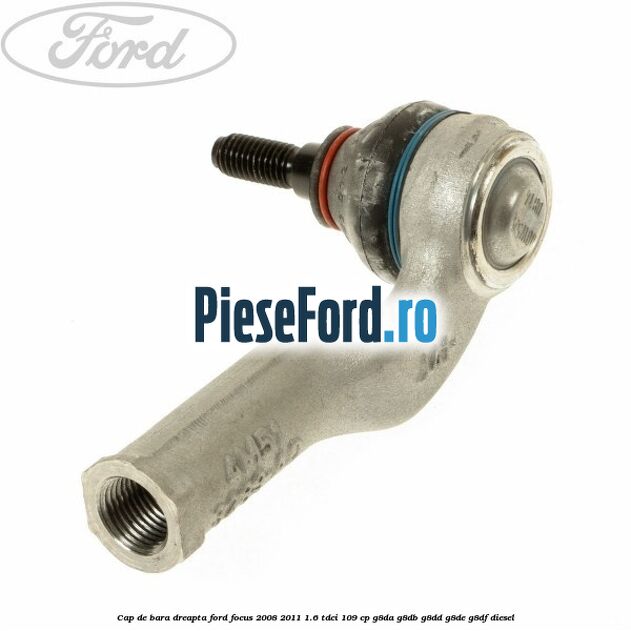 Cap de bara dreapta Ford Focus 2008-2011 1.6 TDCi 109 cp Cap de bara dreapta Ford Focus 2008-2011 1.6 TDCi 109 cp G8DA, G8DB, G8DD, G8DE, G8DF diesel