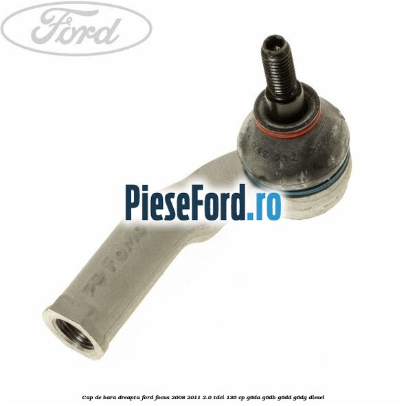 Cap de bara dreapta Ford Focus 2008-2011 2.0 TDCi 136 cp G6DA, G6DB, G6DD, G6DG diesel