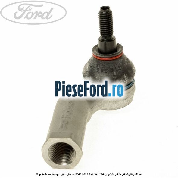Cap de bara dreapta Ford Focus 2008-2011 2.0 TDCi 136 cp G6DA, G6DB, G6DD, G6DG diesel