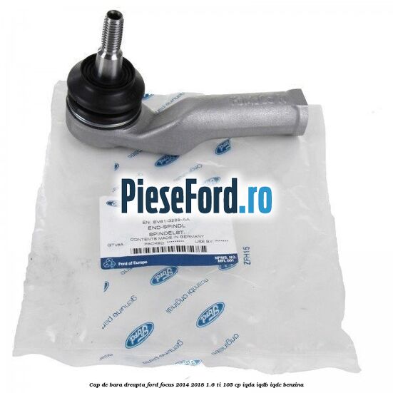 Cap de bara dreapta Ford Focus 2014-2018 1.6 Ti 105 cp IQDA, IQDB, IQDC benzina