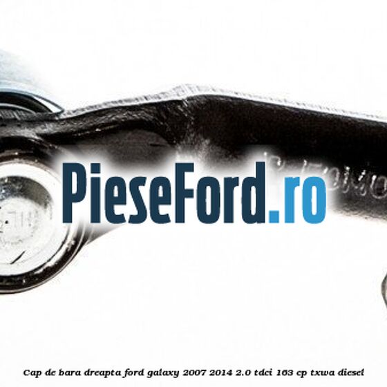 Cap de bara dreapta Ford Galaxy 2007-2014 2.0 TDCi 163 cp TXWA diesel