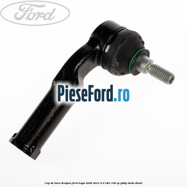 Cap de bara dreapta Ford Kuga 2008-2012 2.0 TDCi 136 cp G6DG, UKDA diesel
