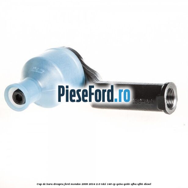 Cap de bara dreapta Ford Mondeo 2008-2014 2.0 TDCi 140 cp QXBA, QXBB, UFBA, UFBB diesel