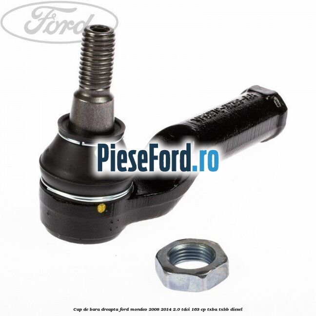 Cap de bara dreapta Ford Mondeo 2008-2014 2.0 TDCi 163 cp