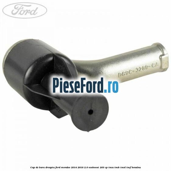 Cap de bara dreapta Ford Mondeo 2014-2018 2.0 EcoBoost 203 cp TNCA, TNCB, TNCD, TNCF benzina