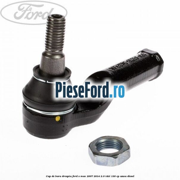 Cap de bara dreapta Ford S-Max 2007-2014 2.0 TDCi 130 cp AZWA diesel