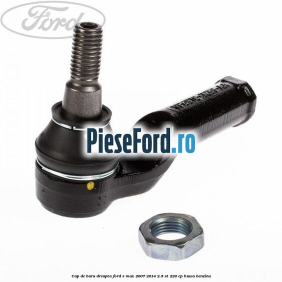 Cap de bara dreapta Ford S-Max 2007-2014 2.5 ST 220 cp