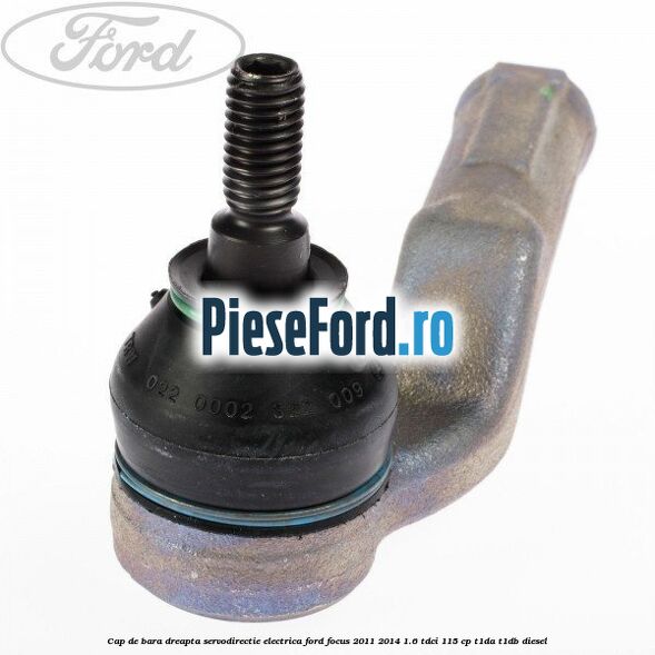 Cap de bara dreapta servodirectie electrica Ford Focus 2011-2014 1.6 TDCi 115 cp T1DA, T1DB diesel