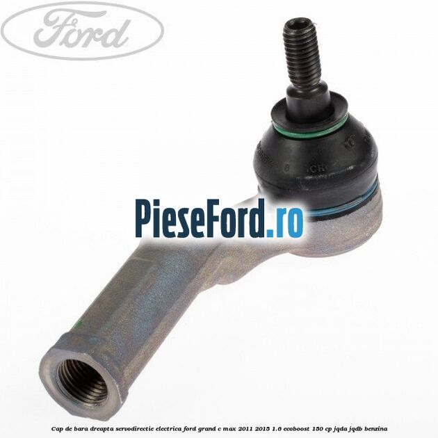 Cap de bara dreapta servodirectie electrica Ford Grand C-Max 2011-2015 1.6 EcoBoost 150 cp JQDA, JQDB benzina