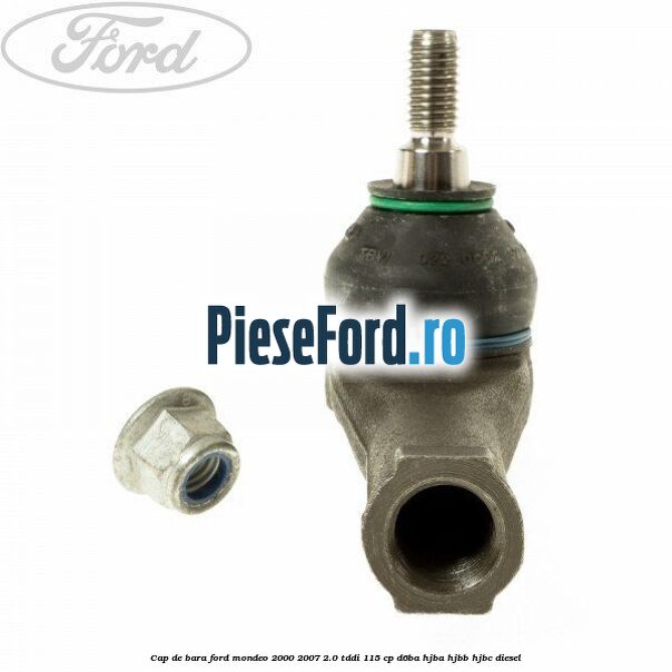Cap de bara Ford Mondeo 2000-2007 2.0 TDDI 115 cp Cap de bara Ford Mondeo 2000-2007 2.0 TDDI 115 cp D6BA, HJBA, HJBB, HJBC diesel