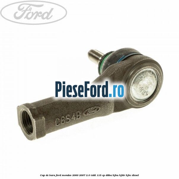 Cap de bara Ford Mondeo 2000-2007 2.0 TDDI 115 cp Cap de bara Ford Mondeo 2000-2007 2.0 TDDI 115 cp D6BA, HJBA, HJBB, HJBC diesel