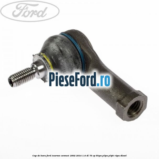 Cap de bara Ford Tourneo Connect 2002-2014 1.8 Di 75 cp Cap de bara Ford Tourneo Connect 2002-2014 1.8 Di 75 cp BHPA, P7PA, P7PB, R2PA diesel