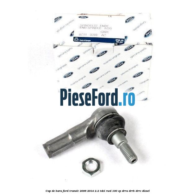 Cap de bara Ford Transit 2006-2014 2.2 TDCi RWD 100 cp DRRA, DRRB, DRRC diesel