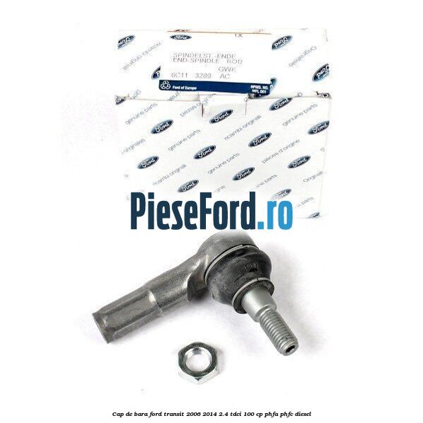 Cap de bara Ford Transit 2006-2014 2.4 TDCi 100 cp PHFA, PHFC diesel