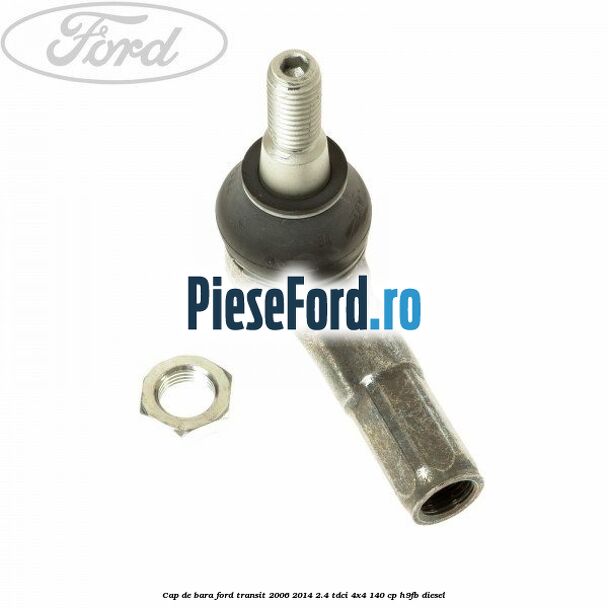 Cap de bara Ford Transit 2006-2014 2.4 TDCi 4x4 140 cp H9FB diesel