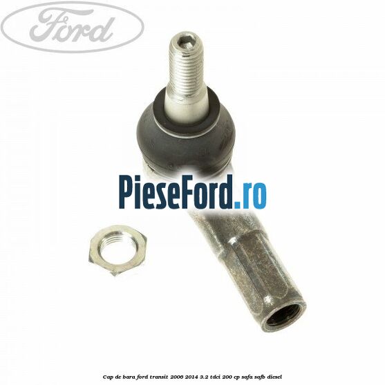 Cap de bara Ford Transit 2006-2014 3.2 TDCi 200 cp Cap de bara Ford Transit 2006-2014 3.2 TDCi 200 cp SAFA, SAFB diesel