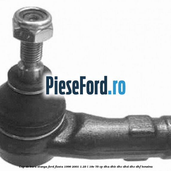 Cap de bara stanga Ford Fiesta 1996-2001 1.25 i 16V 75 cp Cap de bara stanga Ford Fiesta 1996-2001 1.25 i 16V 75 cp DHA, DHB, DHC, DHD, DHE, DHF benzina