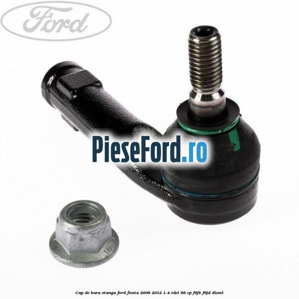 Cap de bara stanga Ford Fiesta 2008-2012 1.4 TDCi 68 cp F6JB, F6JD diesel