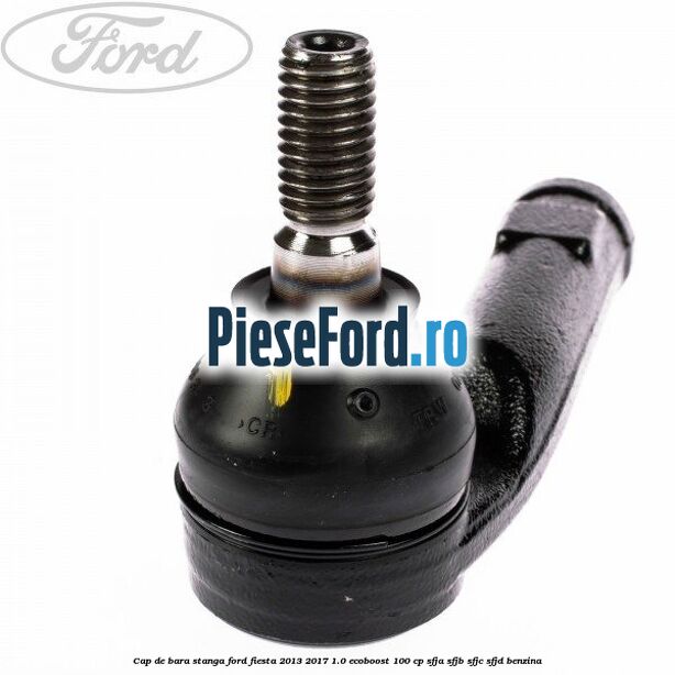 Cap de bara stanga Ford Fiesta 2013-2017 1.0 EcoBoost 100 cp SFJA, SFJB, SFJC, SFJD benzina
